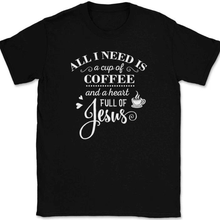 All I Need Is A Cup Of Coffee And A Heart Full Of Jesus T-shirt_voghion.com