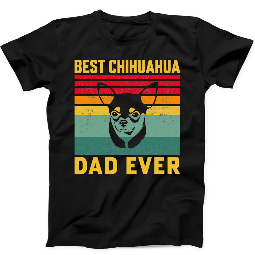 Best Chihuahua Dad Ever Dog Best Seller Funny Gift Tee Black T Shirt Mens Womens Tees Top 147_voghion.com