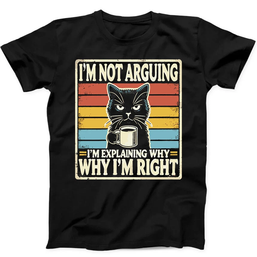 Black Cat I'm Not Arguing I'm Right Best Seller Funny Gift Tee Black T Shirt Mens Womens Tees Top 151_voghion.com