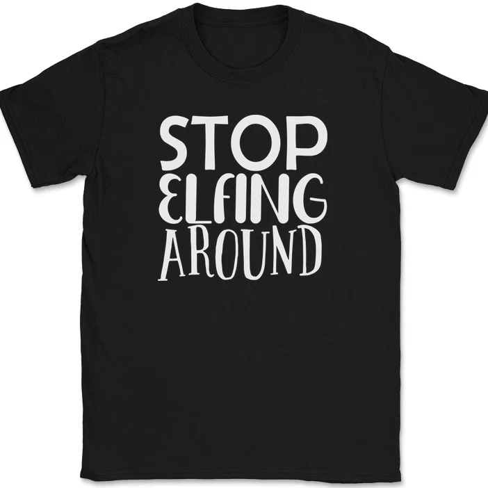 Stop elfing around póló vicces karácsonyi póló férfiaknak_voghion.com